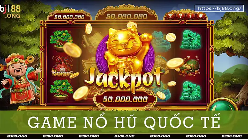 Game nổ hũ quốc tế tại BJ88 Game nổ hũ quốc tế tại BJ88